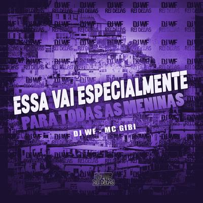 Essa Vai Especialmente para Todas as Meninas By DJ WF, Mc Gibi's cover