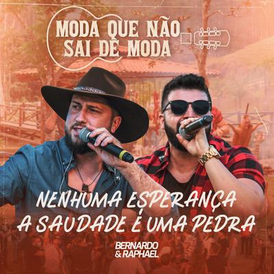 Nenhuma Esperança / a Saudade É uma Pedra (Ao Vivo) By Bernardo e Raphael's cover