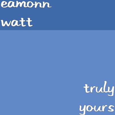 Truly Yours By Eamonn Watt's cover