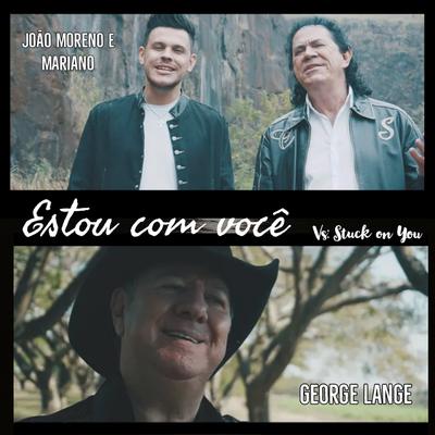 Estou Com Você (Stuck On You) By João Moreno e Mariano, George Lange's cover