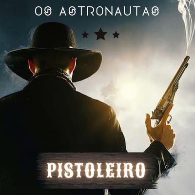 Pistoleiro (Ao Vivo) By Os Astronautas's cover