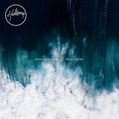 Open Heaven (River Wild) By Hillsong Worship's cover