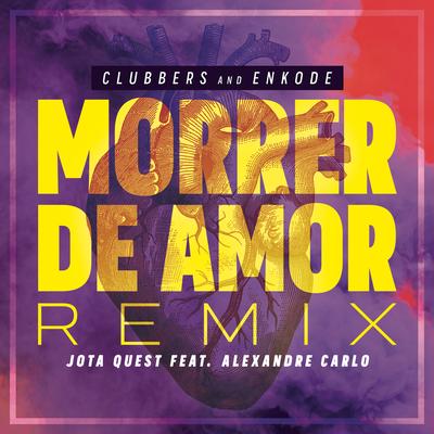 Morrer de Amor (feat. Jota Quest & Alexandre Carlo) (Clubbers & Enkode Remix) By Clubbers, Enkode, Jota Quest, Alexandre Carlo's cover