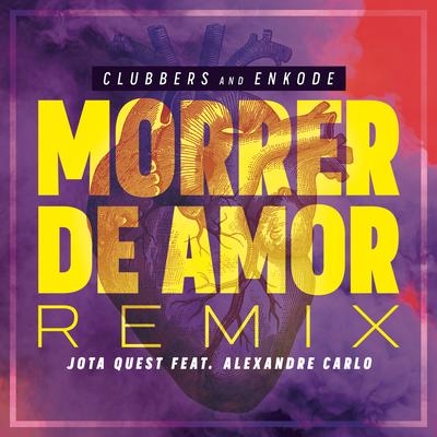 Morrer de Amor (feat. Jota Quest & Alexandre Carlo) (Clubbers & Enkode Remix)'s cover