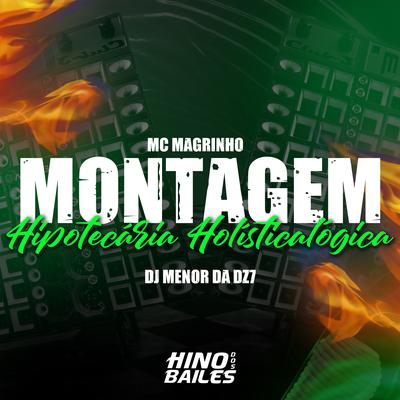 Montagem Hipotecária Holísticalógica By Mc Magrinho, DJ Menor da DZ7's cover