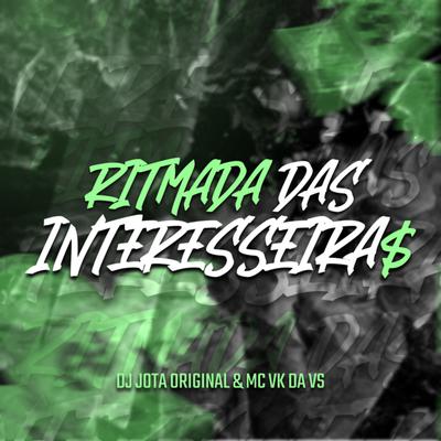 Ritmada das Interesseira By MC VK DA VS, DJ JOTA ORIGINAL's cover