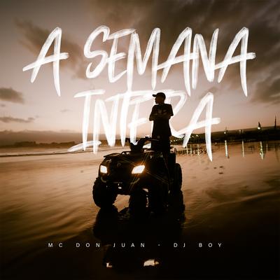 A Semana Inteira By Mc Don Juan, DJ BOY's cover