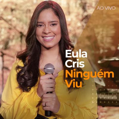 Ninguém Viu (Ao Vivo) By Eula Cris's cover