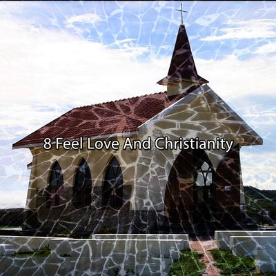 8 Feel Love And Christianity's cover