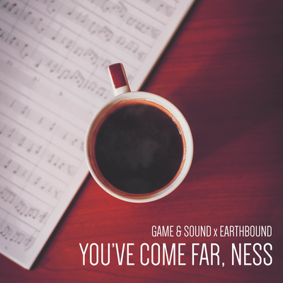 You've Come Far, Ness (From "Earthbound") By Game & Sound's cover