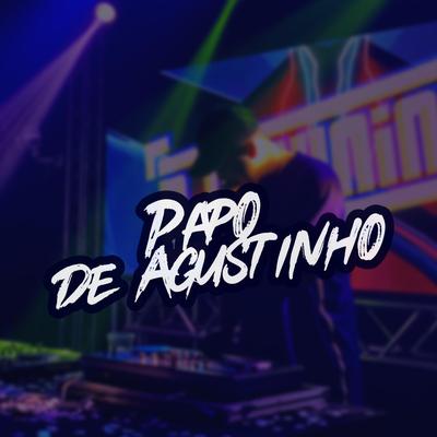 PAPO DE AGUSTINHO By DJ BRUNINHO DA SERRA's cover
