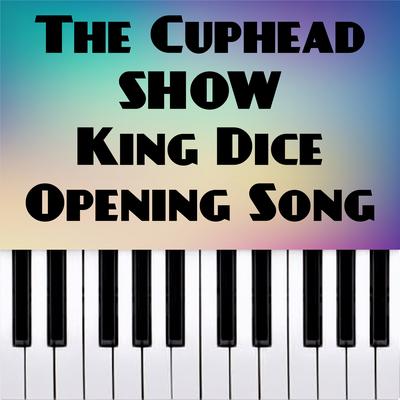 The Cuphead Show! Ost! King Dice Opening Song (Piano Version)'s cover