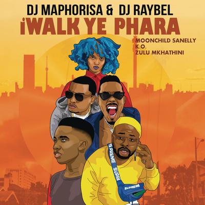 iWalk Ye Phara (feat. Moonchild Sanelly, K.O & Zulu Mkhathini) By DJ Maphorisa, DJ Raybel, Moonchild Sanelly, K.O, Zulu Mkhathini's cover