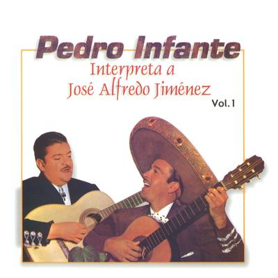Pedro Infante interpreta a José Alfredo Jiménez Vol. 1's cover