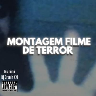 Montagem Filme de Terror By Dj Brunin XM, Mc Lullu's cover