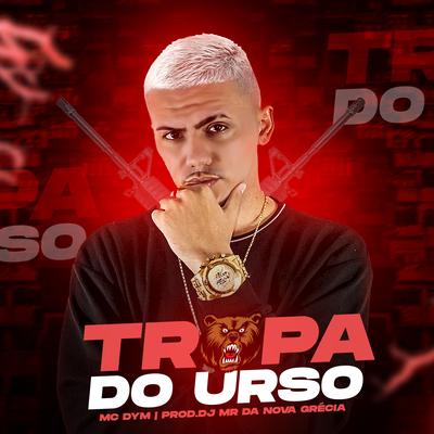 Tropa do Urso By MC Dym, DJ MR Da Nova Grécia's cover