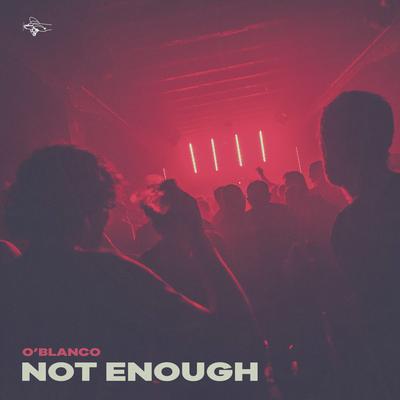 Not Enough By O`Blanco's cover