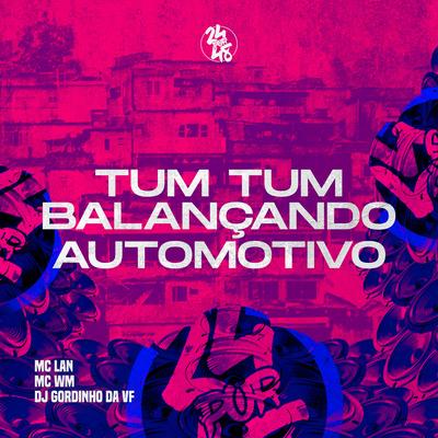 Tum Tum Balançando Automotivo By MC WM, DJ GORDINHO DA VF, MC Lan's cover