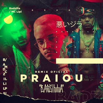 Praiou (Remix) By Mc Lipi, Badzilla's cover