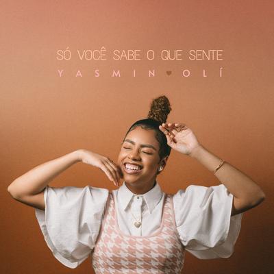 Só Você Sabe o Que Sente By Yasmin Olí, Lucas de Azevedo, Kabé Pinheiro, Silvinho Erné, Lemoskine's cover
