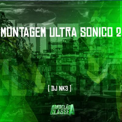 Montagem Ultra Sonico 2 By DJ NK3's cover