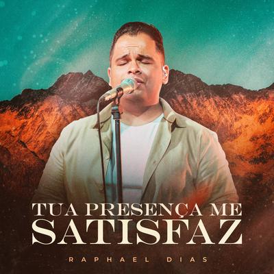 Tua Presença Me Satisfaz By Raphael Dias's cover