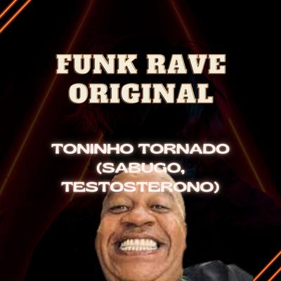Toninho Tornado (Sabugo, Testosterono) By FUNK RAVE ORIGINAL's cover