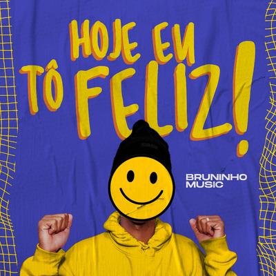 Hoje Eu Tô Feliz By Bruninho Music's cover