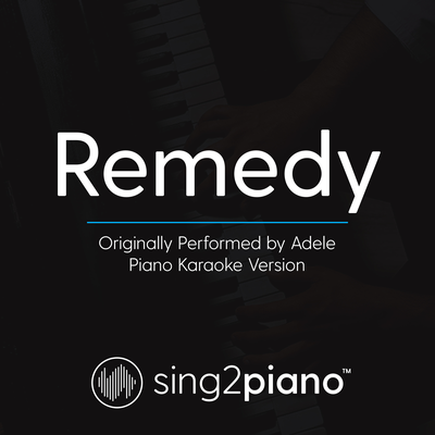Remedy (Originally Performed By Adele) (Piano Karaoke Version) By Sing2Piano's cover