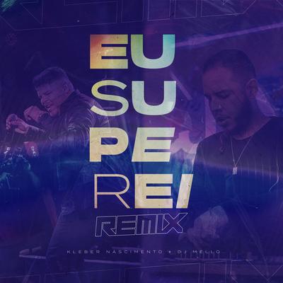 Eu Superei (Remix) By Kleber Nascimento, DJ Mello's cover