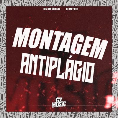 Montagem Antiplágio By MC BM OFICIAL, DJ MP7 013's cover