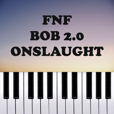 FNF Bob 2.0 - Onslaught (Piano Version)'s cover