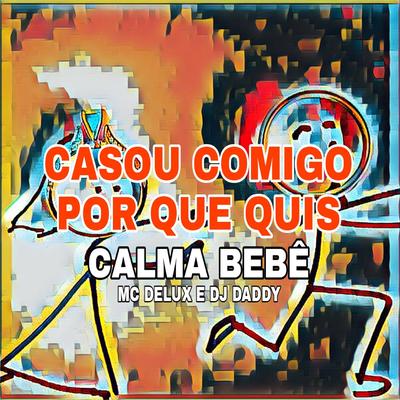 CASOU COMIGO POR QUE QUIS CALMA BEBÊ's cover