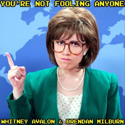 You're Not Fooling Anyone By Whitney Avalon, Brendan Milburn's cover