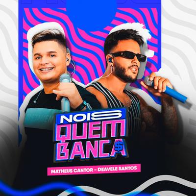 Nóis Quem Banca By Matheus Cantor, Deavele Santos's cover