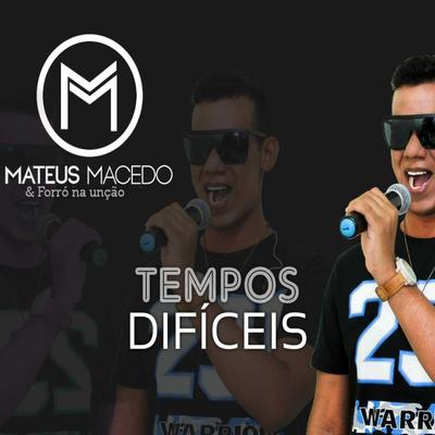 Tempos Difíceis By Mateus Macedo & Forró Na Unção's cover