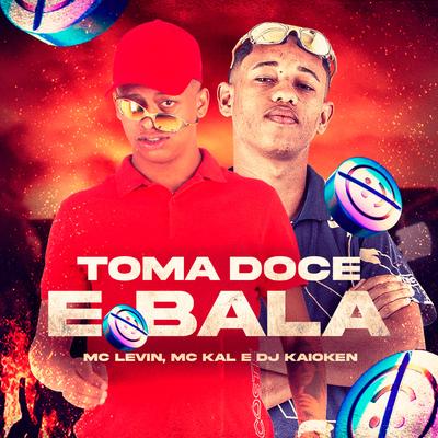 Toma Doce e Bala By MC Levin, MC Kal, DJ Kaioken's cover