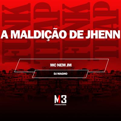 A Maldição de Jhenn By Mc Nem Jm, DJ MAGNO's cover