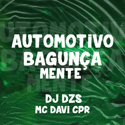AUTOMOTIVO BAGUNÇA MENTE By DJ Dzs, MC DAVI CPR's cover