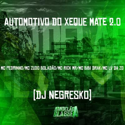 Automotivo do Xeque Mate 2.0 By DJ NEGRESKO, MC Zudo Boladão, mc lv da zo, Mc Pedrinho, Mc Rick MR, MC BIBI DRAK's cover