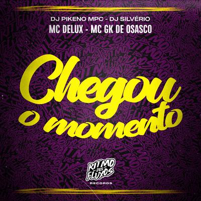 Chegou o Momento By Mc Delux, DJ Silvério, Dj Pikeno Mpc, MC GK De Osasco's cover