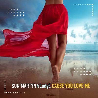 Cause You Love Me By Sun Martyn, Ladye's cover
