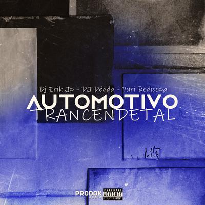 Automotivo Trancendetal By DJ Erik JP, Dj Dédda, Yuri Redicopa's cover