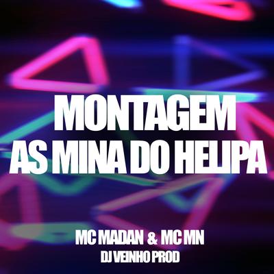 Montagem - As Mina do Helipa By MC MN, MC Madan, DJ Veinho Prod's cover