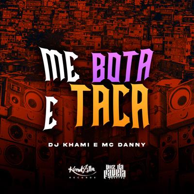 Me Bota e Taca By DJ Khami, Mc Danny's cover