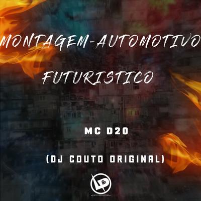 Montagem-Automotivo Futuristico By MC D20, DJ COUTO ORIGINAL's cover