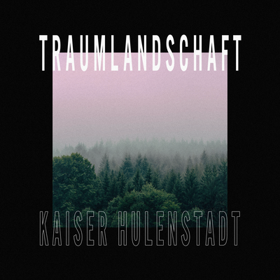 Traumlandschaft By Kaiser Hulenstadt's cover