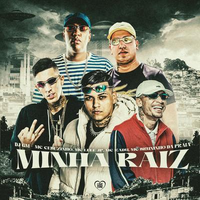 Minha Raiz By Dj GM, MC Cebezinho, Mc Bruninho da Praia, Love Funk, Mc Lele JP, Mc Kadu's cover