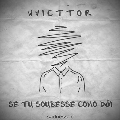 Se Tu Soubesse Como Dói By Sadness :c, WVicttor's cover