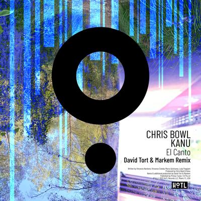 El Canto (David Tort & Markem HoTL Remix) By Chris Bowl, Kanu, David Tort, Markem's cover